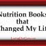 Nutrition Books that Changed my Life